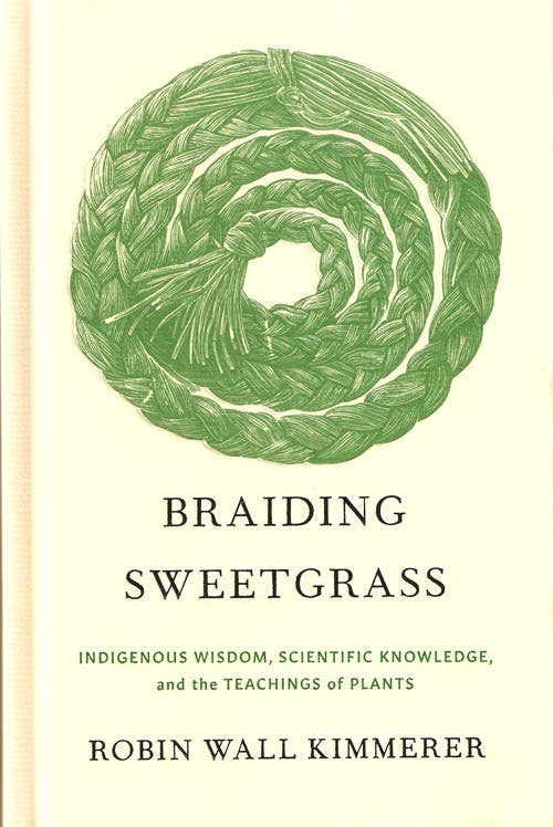 Braiding Sweetgrass, by Robin Wall Kimmerer. Hardcover